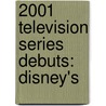 2001 Television Series Debuts: Disney's by Books Llc