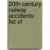 20Th-Century Railway Accidents: List Of door Books Llc