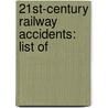 21St-Century Railway Accidents: List Of by Books Llc