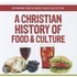 A Christian History of Food and Culture