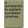 A Companion to Eastern European Cinemas door Aniko Imre