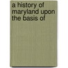 A History Of Maryland Upon The Basis Of door Henry Onderdonk