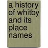 A History of Whitby and Its Place Names door Colin Waters