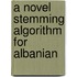 A Novel Stemming Algorithm for Albanian