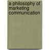 A Philosophy Of Marketing Communication door Odion Odiboh