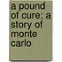 A Pound Of Cure; A Story Of Monte Carlo