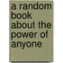 A Random Book about the Power of Anyone