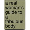 A Real Woman's Guide to a Fabulous Body door Julie Regan