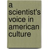 A Scientist's Voice in American Culture door Albert E. Moyer