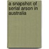 A Snapshot of Serial Arson in Australia
