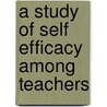 A Study Of Self Efficacy Among Teachers door Nagarjuna Thogata Itte