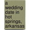 A Wedding Date in Hot Springs, Arkansas door Annalisa Daughety