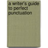 A Writer's Guide to Perfect Punctuation door Victor C. Pellegrino