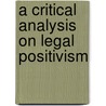 A critical Analysis on Legal Positivism door Megnot Tatek