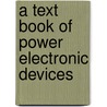 A text book of power electronic devices door Bensiker Raja Singh