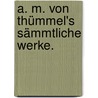 A. M. von Thümmel's sämmtliche Werke. door Moritz August Von Thümmel