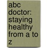 Abc Doctor: Staying Healthy From A To Z by Harriet Ziefert