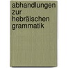 Abhandlungen Zur Hebräischen Grammatik by Franz Eduard Christoph Dietrich