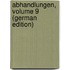 Abhandlungen, Volume 9 (German Edition)