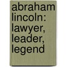 Abraham Lincoln: Lawyer, Leader, Legend by Ron Fontes