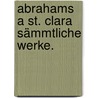 Abrahams a St. Clara sämmtliche Werke. by Abraham A. Santa Clara