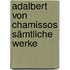 Adalbert von Chamissos sämtliche Werke