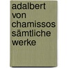 Adalbert von Chamissos sämtliche Werke door Ludwig Geiger