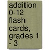 Addition 0-12 Flash Cards, Grades 1 - 3 by Carson-Dellosa Publishing