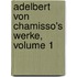 Adelbert Von Chamisso's Werke, Volume 1
