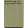 Adler und Jung, die Abgrenzung zu Freud by Anke Hartwig