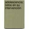 Adolescencia: retos en su intervención by Niria Castillo