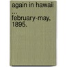 Again in Hawaii ... February-May, 1895. door Julius Palmer