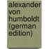 Alexander Von Humboldt (German Edition)