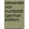 Alexander Von Humboldt (German Edition) by Wittwer Constantin