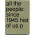 All the People: Since 1945 Hist of Us P