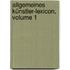 Allgemeines Künstler-lexicon, Volume 1