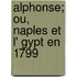 Alphonse; Ou, Naples Et L' Gypt En 1799