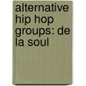 Alternative Hip Hop Groups: De La Soul door Books Llc