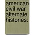 American Civil War Alternate Histories: