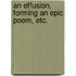 An Effusion, forming an epic poem, etc.