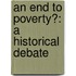 An End to Poverty?: A Historical Debate