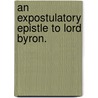 An Expostulatory Epistle to Lord Byron. by Joseph Cottle