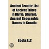 Ancient Croatia: List of Ancient Tribes by Books Llc