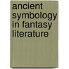 Ancient Symbology in Fantasy Literature door William Indick