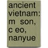 Ancient Vietnam: M  Son,  C Eo, Nanyue