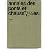 Annales Des Ponts Et Chaussï¿½Es ... door Publics France. Minist