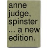 Anne Judge, Spinster ... A new edition. door Frederick William Robinson