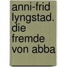Anni-Frid Lyngstad. Die Fremde Von Abba by Berndt Rieger
