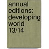 Annual Editions: Developing World 13/14 by Robert Griffiths