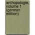Anthopologie, Volume 1 (German Edition)